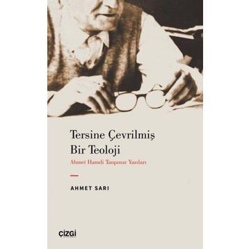 Tersine Çevrilmiş Bir Teoloji Ahmet Hamdi Tanpınar Yazıları Ahmet Sarı Çizgi Kitabevi Yayınları