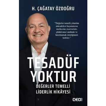 Tesadüf Yoktur - Değerler Temelli Liderlik Hikayesi - H. Çağatay Özdoğru