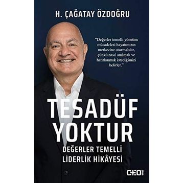 Tesadüf Yoktur - Değerler Temelli Liderlik Hikayesi - H. Çağatay Özdoğru