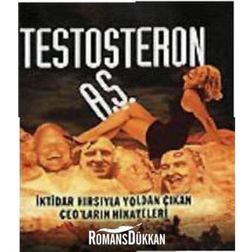 TESTOSTERON A.Ş. İKTİDAR HIRSIYLA YOLDAN ÇIKAN CEO´LARIN HIKAYELERI - CHRISTOPHER BYRON