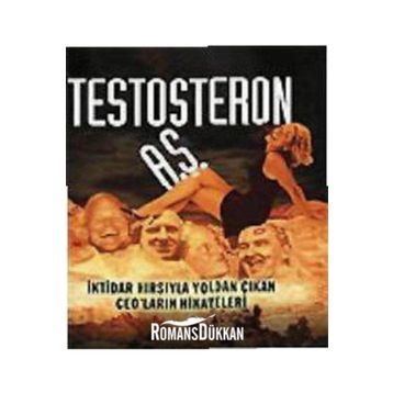 TESTOSTERON A.Ş. İKTİDAR HIRSIYLA YOLDAN ÇIKAN CEO´LARIN HIKAYELERI - CHRISTOPHER BYRON