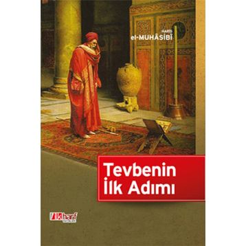 Tevbenin İlk Adımı - Ebu Abdullah Haris El-Muhasibi