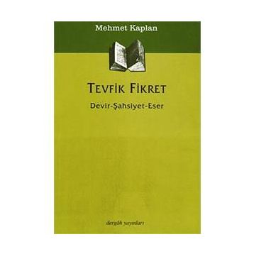 TEVFIK FIKRET DEVIR - ŞAHSİYET - ESER - MEHMET KAPLAN