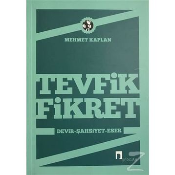 TEVFIK FIKRET DEVIR - ŞAHSİYET - ESER - MEHMET KAPLAN