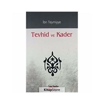 TEVHID VE KADER - İBN-I TEYMIYYE