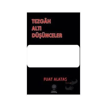 Tezgah Altı Düşünceler Fuat Alataş Platanus Publishing