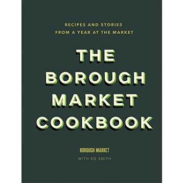 the Borough Market Cookbook Recipes and Stories From a Year at the Market