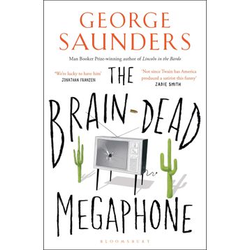 The Brain-Dead Megaphone - George Saunders