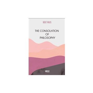 The Consolation Of Philosophy-Gece Kitaplığı