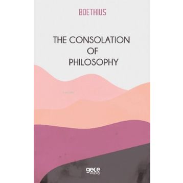 The Consolation Of Philosophy-Gece Kitaplığı