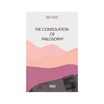 The Consolation Of Philosophy-Gece Kitaplığı