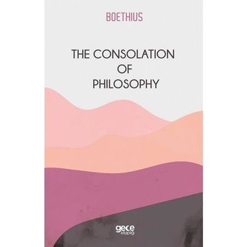 The Consolation Of Philosophy-Gece Kitaplığı