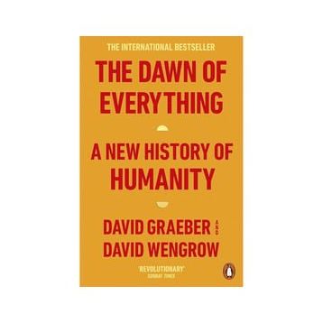 The Dawn of Everything: A New History of Humanity