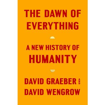 The Dawn of Everything: A New History of Humanity