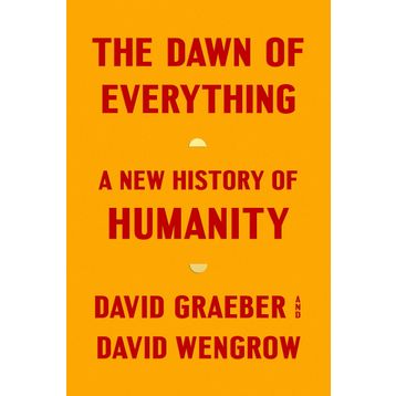The Dawn of Everything: A New History of Humanity