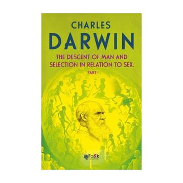 The Descent Of Man And Selection In Relation To Sex Part: 1 - Charles Darwin