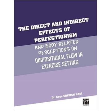 The Direct and Indirect Effects Of Perfectionism and Body Related Perceptıons On Dispositional Flow in Exercise Setting - Gaye Erkmen Hadi