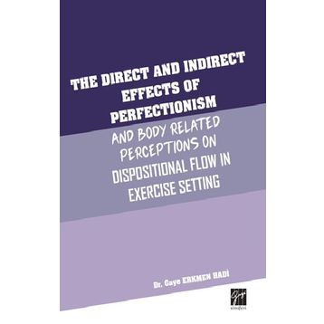 The Direct and Indirect Effects Of Perfectionism and Body Related Perceptıons On Dispositional Flow in Exercise Setting - Gaye Erkmen Hadi