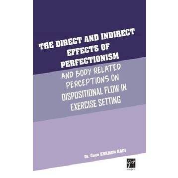 The Direct and Indirect Effects Of Perfectionism and Body Related Perceptıons On Dispositional Flow in Exercise Setting - Gaye Erkmen Hadi