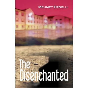 The Disenchanted - Mehmet Eroğlu