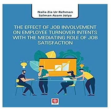 The Effect of Job Involvement on Employee Turnover Intents With the Mediating Role of Job Satisfaction - Naila Zia Ur Rehman