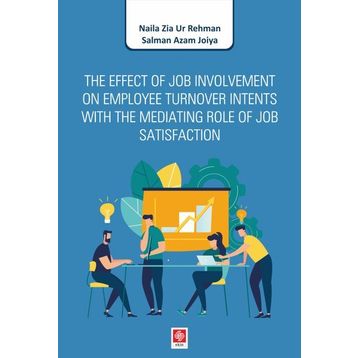The Effect of Job Involvement on Employee Turnover Intents With the Mediating Role of Job Satisfaction - Naila Zia Ur Rehman