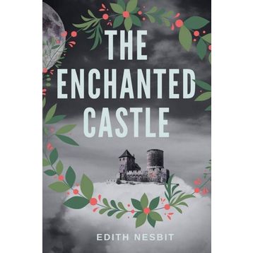 The Enchanted Castle - Edith Nesbit