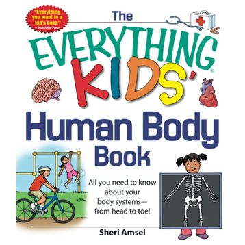 The Everything Human Body Book: All You Need to Know About Your Body Systems - From Head to Toe!