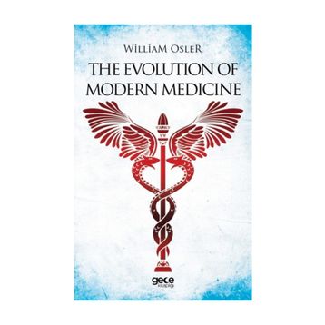 The Evolution Of Modern Medicine - William Osler