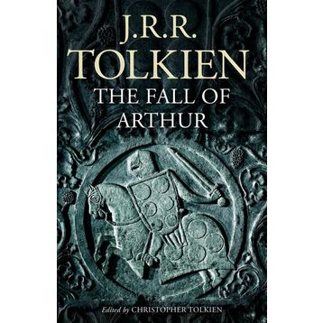 The Fall of Arthur - J.J.R Tolkien