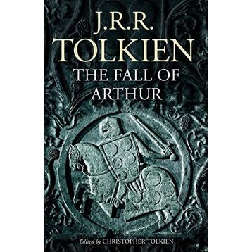 The Fall of Arthur - J.J.R Tolkien