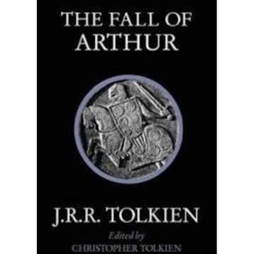 The Fall of Arthur - J.J.R Tolkien