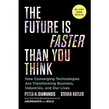 The Future is Faster Than You Think How Converging Technologies Are Transforming Business İndustries and Our Lives