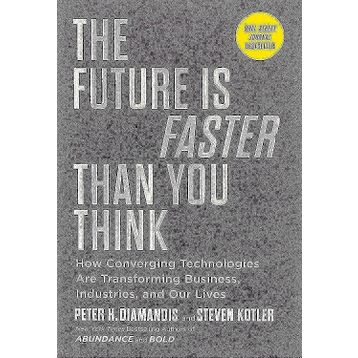 The Future is Faster Than You Think How Converging Technologies Are Transforming Business İndustries and Our Lives