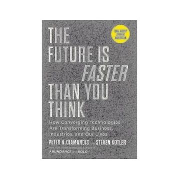 The Future is Faster Than You Think How Converging Technologies Are Transforming Business İndustries and Our Lives