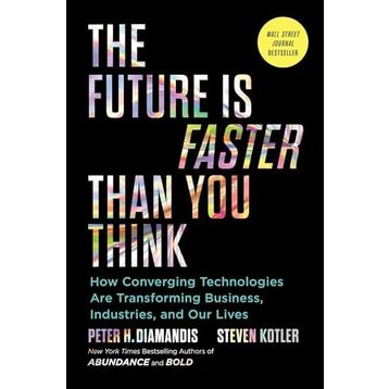 The Future is Faster Than You Think How Converging Technologies Are Transforming Business İndustries and Our Lives