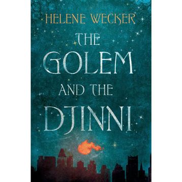 The Golem and The Djinni - Helene Wecker