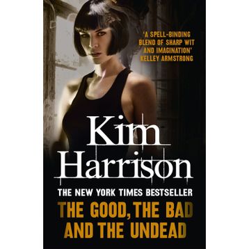 THE GOOD, THE BAD AND THE UNDEAD - KIM HARRISON