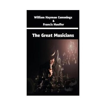 The Great Musicians - William Hayman Cummings Francis Hueffer