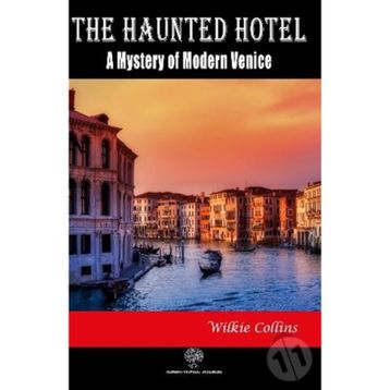 The Haunted Hotel A Mystery Of Modern Venice - Wilkie Collins