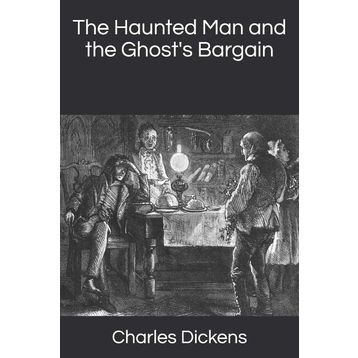 The Haunted Man And The Ghost's Bargain - Charles Dickens
