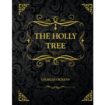 The Holly Tree - Charles Dickens