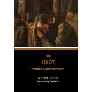 The Idiot - Fyodor Mihailoviç Dostoyevski