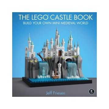 The Lego Castle Book: Build Your Own Mini Medieval World