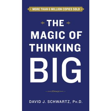 The Magic Of Thinking Big - David Joseph Schwartz