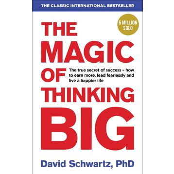 The Magic Of Thinking Big - David Joseph Schwartz