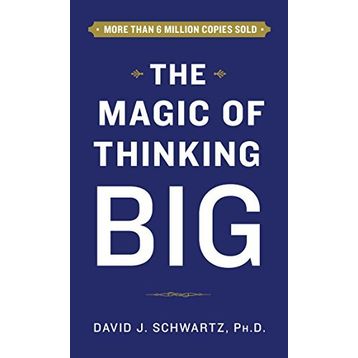 The Magic Of Thinking Big - David Joseph Schwartz