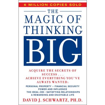 The Magic Of Thinking Big - David Joseph Schwartz