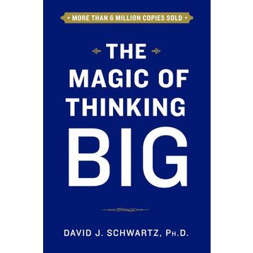 The Magic Of Thinking Big - David Joseph Schwartz