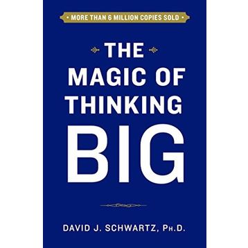 The Magic Of Thinking Big - David Joseph Schwartz